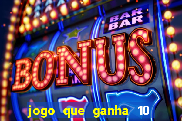 jogo que ganha 10 reais no cadastro